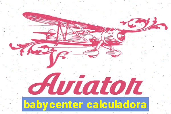 babycenter calculadora
